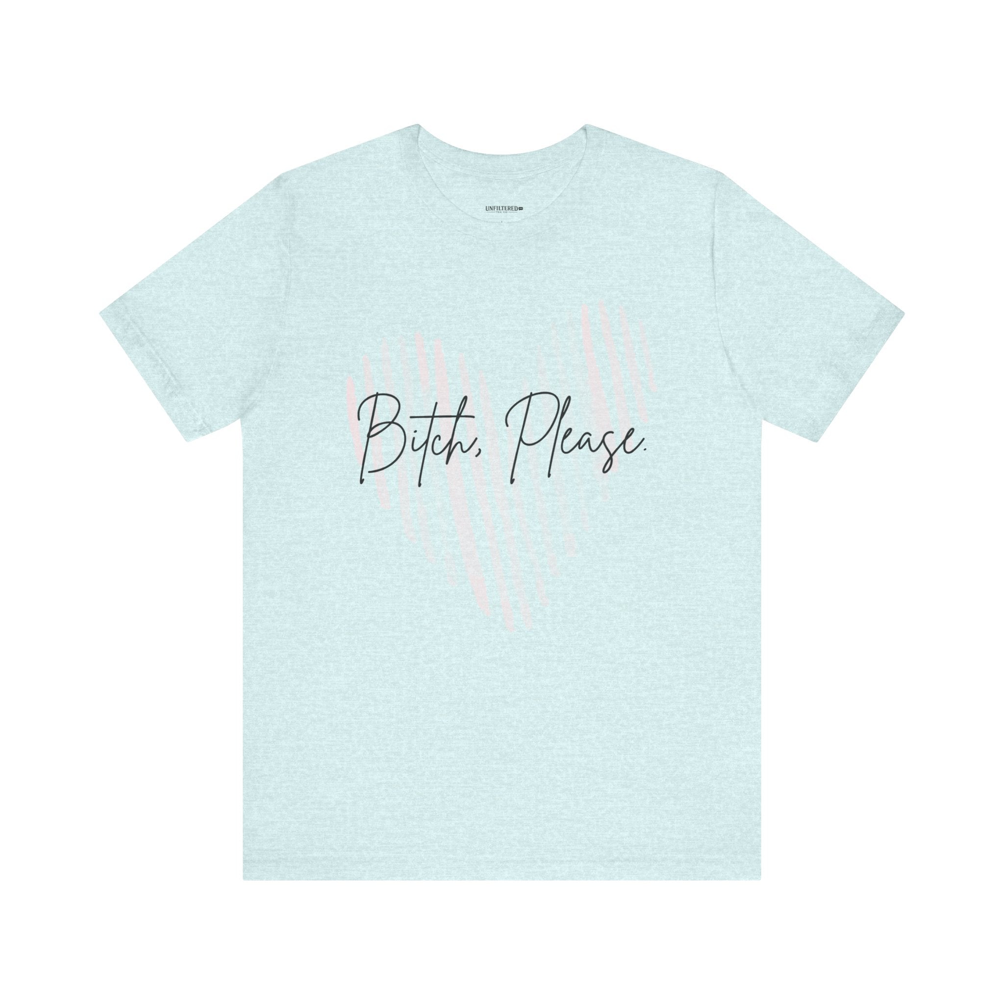 Bitch, Please. — Funny Antisocial Women's Graphic Tee